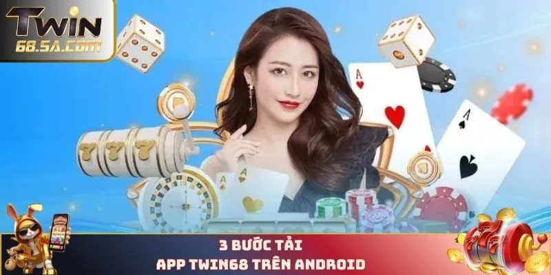 3 bước tải app TWIN68 trên android