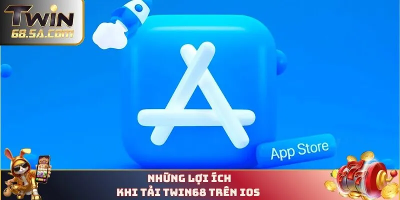Những lợi ích khi tải TWIN68 trên IOS