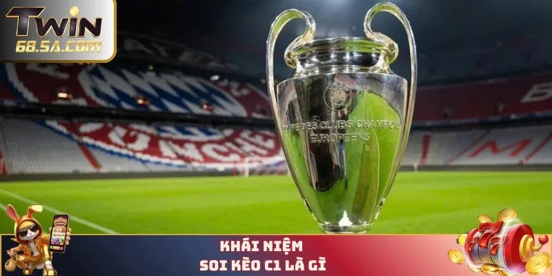 Khái niệm soi kèo C1 là gì